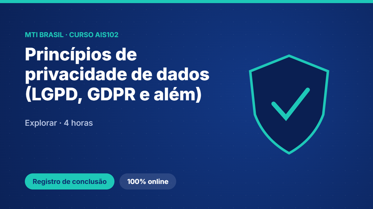 AIS102 · Princípios de privacidade de dados (LGPD, GDPR e além)
