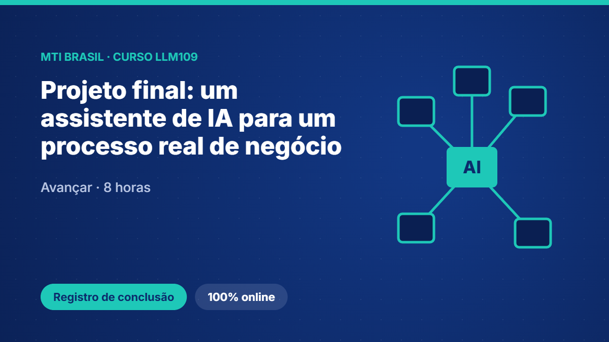 LLM109 · Projeto final: um assistente de IA para um processo real de negócio
