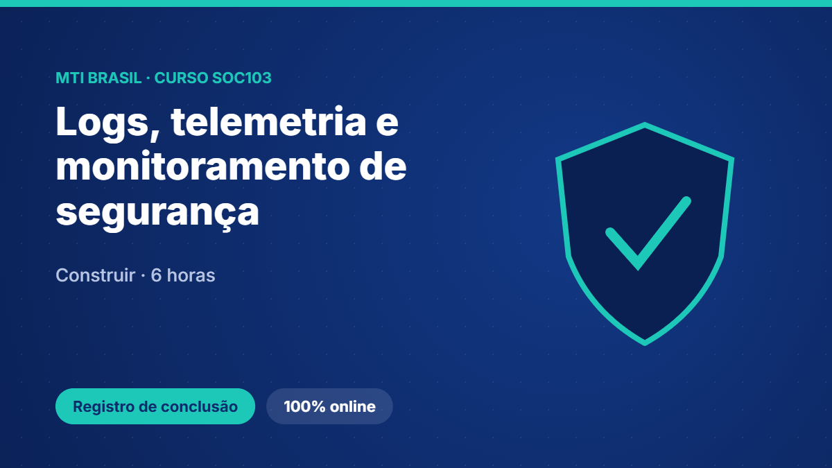 SOC103 · Logs, telemetria e monitoramento de segurança